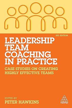 leadership team coaching in practice case studies on creating highly effective teams 3rd edition peter