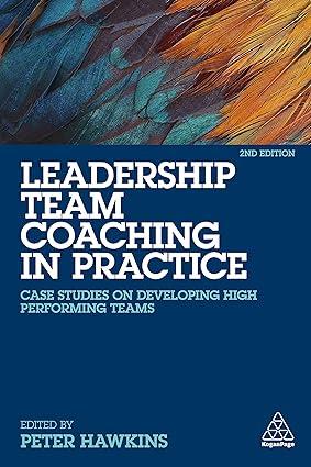 leadership team coaching in practice case studies on developing high performing teams 2nd edition peter
