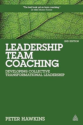 leadership team coaching developing collective transformational leadership 2nd edition peter hawkins