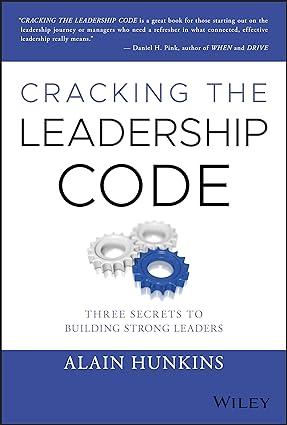 cracking the leadership code three secrets to building strong leaders 1st edition alain hunkins 1119675545,