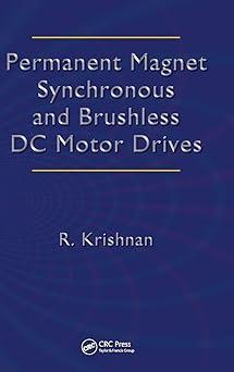 permanent magnet synchronous and brushless dc motor drives 1st edition ramu krishnan 0824753844,