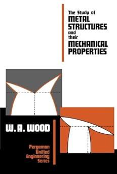 the study of metal structures and their mechanical properties 1st edition w. a. wood, william f. hughes,