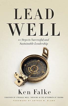 lead well 10 steps to successful and sustainable leadership 1st edition ken falke 1544524161, 978-1544524160