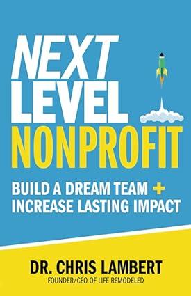 next level nonprofit build a dream team increase lasting impact 1st edition dr. chris lambert b0c79jjpr5,