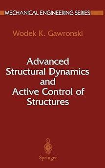 advanced structural dynamics and active control of structures 1st edition wodek gawronski 8131760693,