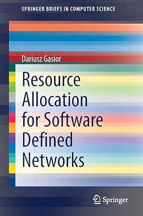 resource allocation for software defined networks 1st edition dariusz gasior 303059100x, 978-3030591007