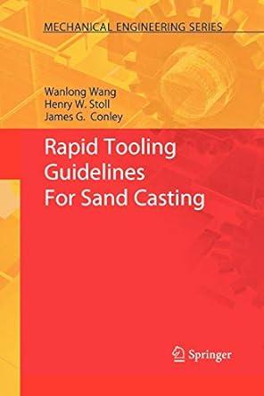 rapid tooling guidelines for sand casting 1st edition wanlong wang, henry w. stoll, james g. conley