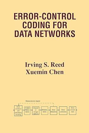 error control coding for data networks 1st edition irving s. reed, xuemin chen 1461372739, 978-1461372738
