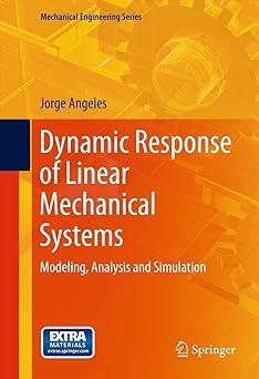dynamic response of linear mechanical systems modeling analysis and simulation 1st edition jorge angeles