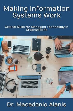 making information systems work critical skills for managing technology in organizations 1st edition