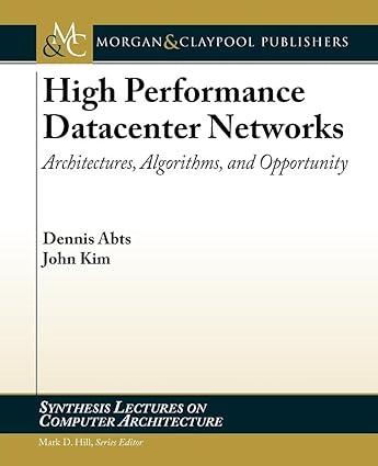 high performance datacenter networks architectures algorithms and opportunities 1st edition dennis abts, john