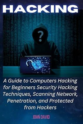 hacking a guide to computers hacking for beginners 1st edition john david b0c129xyj4, 979-8389434318