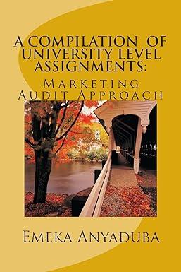 a compilation of university level assignments marketing audit approach 1st edition emeka anyaduba 1475098057,