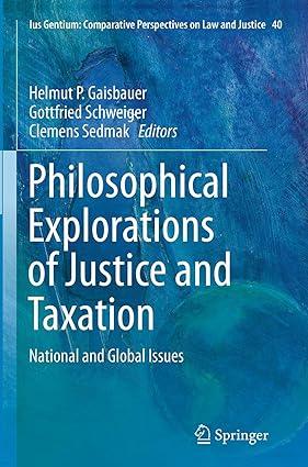 philosophical explorations of justice and taxation national and global issues 1st edition helmut p. gaisbauer