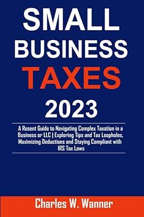 small business taxes 2023 a resent guide to navigating complex taxation in a business or llc exploring tips