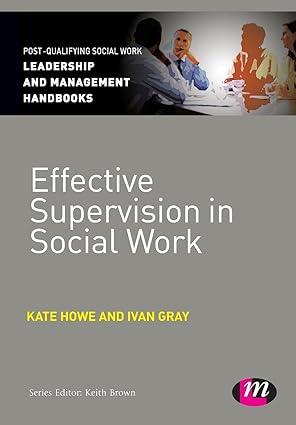 effective supervision in social work leadership and management handbooks 1st edition kate howe, ivan gray,