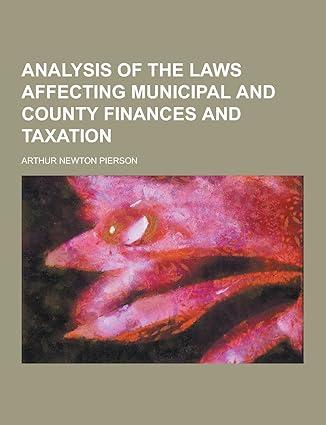 analysis of the laws affecting municipal and county finances and taxation 1st edition arthur newton pierson