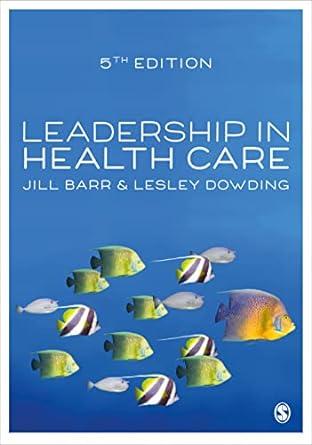leadership in health care 5th edition jill barr, lesley dowding 1529770602, 978-1529770605
