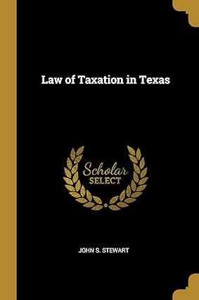 law of taxation in texas 1st edition john s. stewart 0530266148, 978-0530266145
