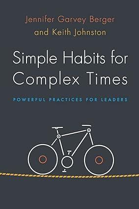 simple habits for complex times powerful practices for leaders 1st edition jennifer garvey berger, keith