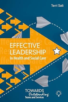 effective leadership in health and social care towards outstanding teams and services 1st edition terri salt