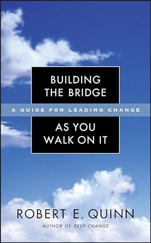 building the bridge as you walk on it a guide for leading change 1st edition robert e. quinn 078797112x,