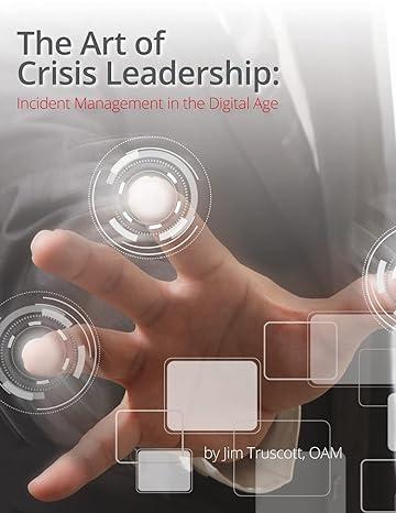 the art of crisis leadership incident management in the digital age 1st edition jim truscott 1507582404,