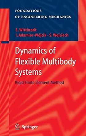 dynamics of flexible multibody systems rigid finite element method 1st edition edmund wittbrodt, iwona