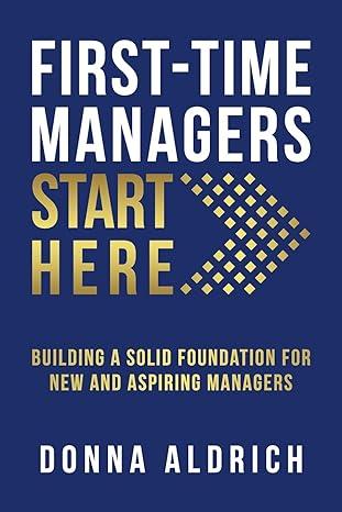 first time managers start here building a solid foundation for new and aspiring managers 1st edition donna