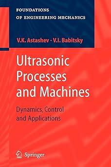 ultrasonic processes and machines dynamics control and applications 1st edition v.k. astashev, v. i.