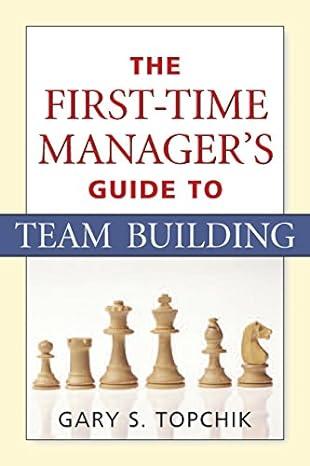 the first time managers guide to team building 1st edition gary s. topchik 0814474292, 978-0814474297
