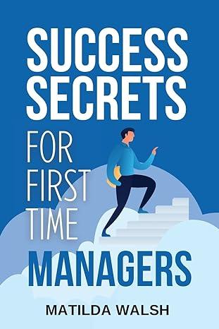 success secrets for first time managers 1st edition matilda walsh 191554212x, 978-1915542120