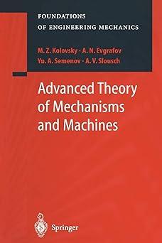advanced theory of mechanisms and machines 1st edition m.z. kolovsky, a.n. evgrafov, yu.a. semenov, a.v.