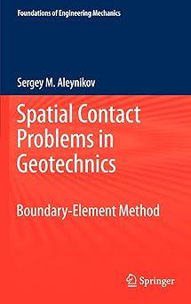 spatial contact problems in geotechnics boundary element method 1st edition sergey aleynikov 3540251383,