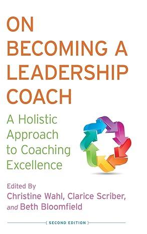 on becoming a leadership coach a holistic approach to coaching excellence 2nd edition c. wahl, c. scriber, b.