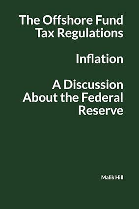 the offshore fund tax regulations inflation and a discussion about the federal reserve 1st edition malik hill