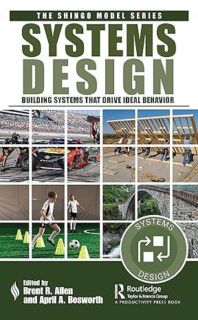 systems design building systems that drive ideal behavior the shingo model series 1st edition brent r. allen,