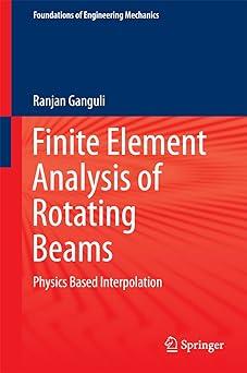 finite element analysis of rotating beams physics based interpolation 1st edition ranjan ganguli 9811019010,
