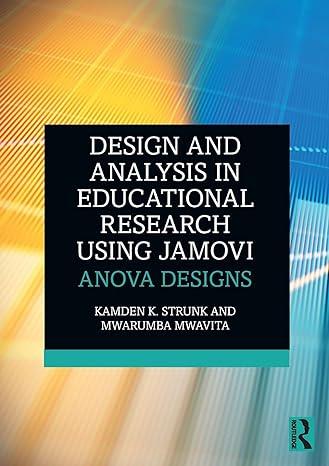 design and analysis in educational research using jamovi 1st edition kamden k. strunk, mwarumba mwavita