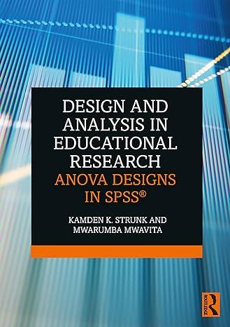 design and analysis in educational research anova designs in spss 1st edition kamden k. strunk, mwarumba