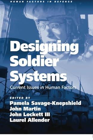 designing soldier systems current issues in human factors 1st edition john martin, laurel allender, pamela