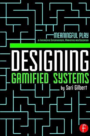designing gamified systems meaningful play in interactive entertainment marketing and education 1st edition