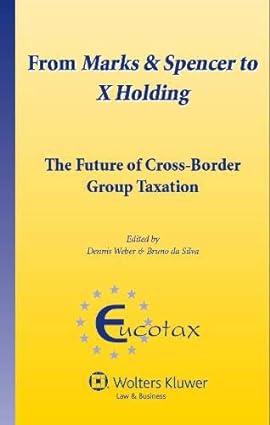 from marks and spencer to x holding the future of cross border group taxation 1st edition dennis weber, bruno