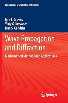wave propagation and diffraction mathematical methods and applications 1st edition igor t. selezov, yuriy g.