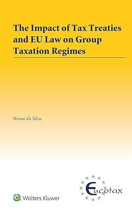 the impact of tax treaties and eu law on group taxation regimes 1st edition bruno da silva 9041169059,