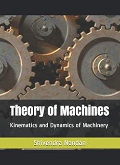theory of machines kinematics and dynamics of machinery 1st edition mr. shivendra nandan, mr. satyajeet kant