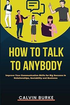 how to talk to anybody improve your communication skills for big success in relationships sociability and