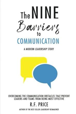 the nine barriers to communication a modern leadership story 1st edition r.f. price b0b92kgtl8, 979-8846269439