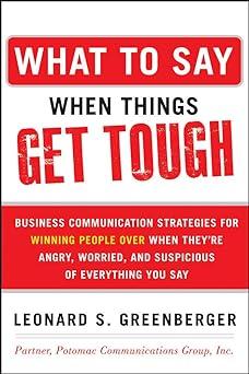 what to say when things get tough business communication strategies for winning people over when they are