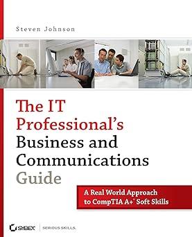 the it professionals business and communications guide a real world approach to comptia a plus soft skills